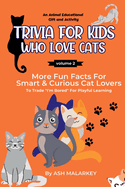 Trivia For Kids Who Love Cats: More Fun Facts For Smart & Curious Cat Lovers An Animal Educational Gift and Activity