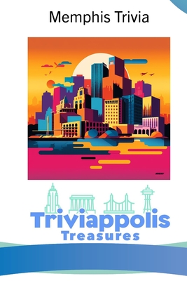 Triviappolis Treasures - Memphis: Memphis Trivia - Triviappolis Treasures