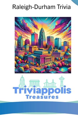 Triviappolis Treasures - Raleigh-Durham: Raleigh-Durham Trivia - Triviappolis Treasures