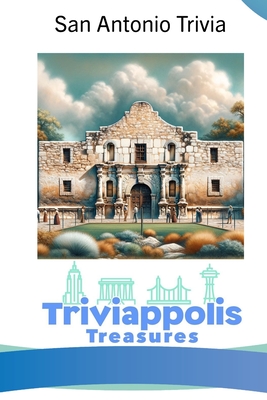 Triviappolis Treasures - San Antonio: San Antonio Trivia - Triviappolis Treasures