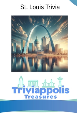 Triviappolis Treasures - St. Louis: St. Louis Trivia - Triviappolis Treasures