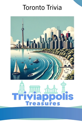 Triviappolis Treasures - Toronto: Toronto Trivia - Triviappolis Treasures