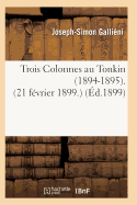 Trois Colonnes Au Tonkin 1894-1895 21 Fevrier 1899