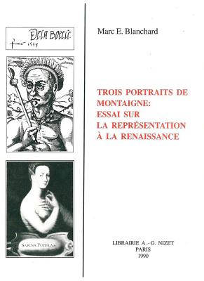 Trois Portraits de Montaigne: Essai Sur La Representation a la Renaissance - Blanchard, Marc Eli