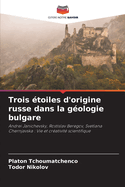 Trois ?toiles d'origine russe dans la g?ologie bulgare