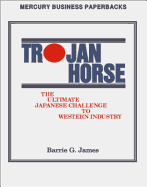 Trojan Horse: The Ultimate Japanese Challenge to Western Industry
