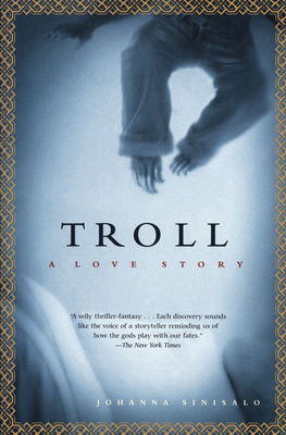 Troll: A Love Story - Sinisalo, Johanna