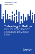 Trolleyology in Medicine: How the Trolley Problem Sheds Light on Medical Ethics