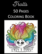 Trolls Coloring Book: Kids and Adult Coloring Book Featuring 50 Trolls Stress Relief and Relaxation