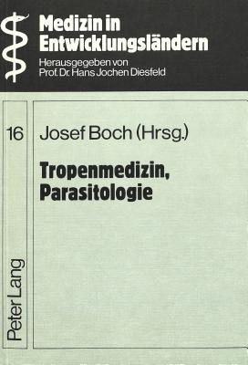 Tropenmedizin, Parasitologie: Trypanosomiasis, Malaria, Bilharziose, Onchozerkose, Importierte Virusinfektionen, Lepra, Intermediate Technology, Zecken Und Durch Sie Uebertragene Krankheiten, Immundiagnostik - Diesfeld, Hans Jochen (Editor), and Boch, Josef