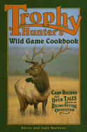 Trophy Hunters' Wild Game Cookbook