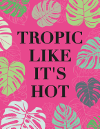 Tropic Like It's Hot: Composition Notebook for Writing, Journaling, School Notes