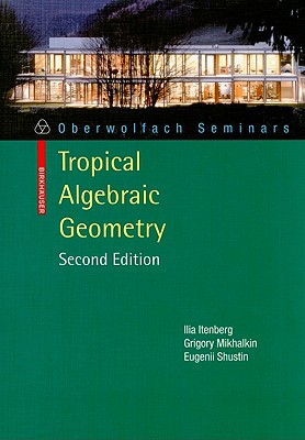 Tropical Algebraic Geometry - Itenberg, Ilia, and Mikhalkin, Grigory, and Shustin, Eugenii I