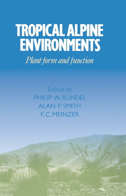 Tropical Alpine Environments: Plant Form and Function - Rundel, Philip W (Editor), and Smith, Alan P (Editor), and Meinzer, F C (Editor)