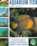 Tropical and Freshwater Aquarium Fish: Step by Step Guide to Setting Up and Keeping an Aquarium