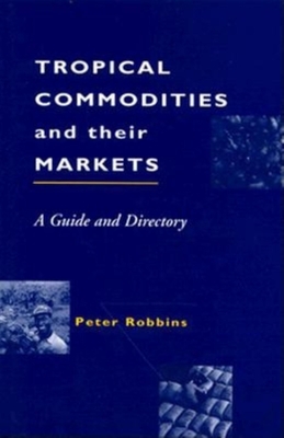 Tropical Commodities and Their Markets - Robbins, Peter