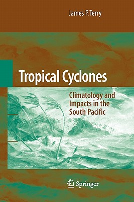 Tropical Cyclones: Climatology and Impacts in the South Pacific - Terry, James P