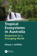 Tropical Ecosystems in Australia: Responses to a Changing World