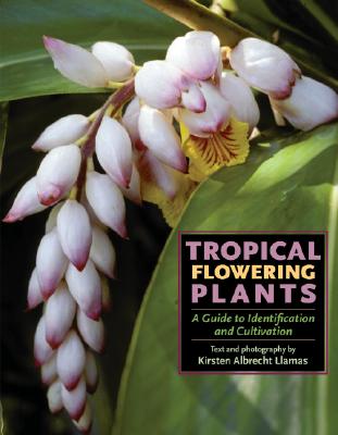 Tropical Flowering Plants: A Guide to Identification and Cultivation - Llamas, Kirsten Albrecht (Photographer)