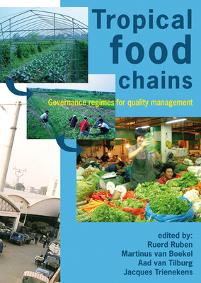 Tropical food chains: Governance regimes for quality management - Ruben, Ruerd (Editor), and Boekel, Martinus van (Editor), and Tilburg, Aad van (Editor)