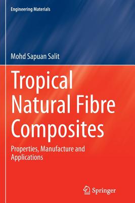 Tropical Natural Fibre Composites: Properties, Manufacture and Applications - Salit, Mohd Sapuan