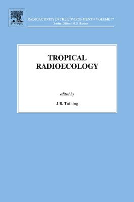 Tropical Radioecology - Twining, J R (Editor), and Baxter, M (Editor)