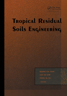 Tropical Residual Soils Engineering - Huat, B B K (Editor), and Gue, See Sew (Editor), and Haji Ali, Faisal (Editor)