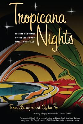 Tropicana Nights: The Life and Times of the Legendary Cuban Nightclub - Lowinger, Rosa, and Fox, Ofelia