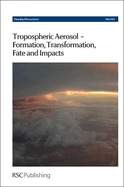 Tropospheric Aerosol-Formation, Transformation, Fate and Impacts: Faraday Discussion 165