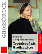 Trotzkopf als Gro?mutter (Gro?druck)