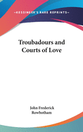 Troubadours and Courts of Love