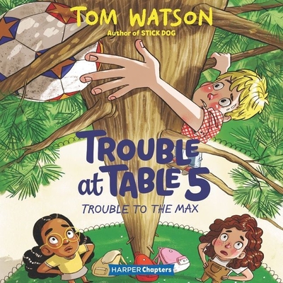 Trouble at Table 5 #5: Trouble to the Max - Watson, Tom, and Kelly, Caitlin (Read by)