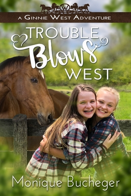 Trouble Blows West: A Ginnie West Adventure - Bucheger, Monique