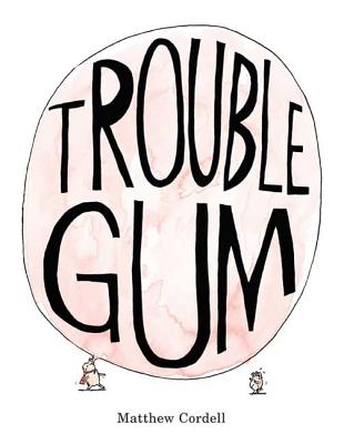 Trouble Gum: A Picture Book - 