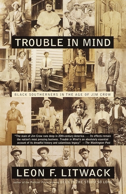 Trouble in Mind: Black Southerners in the Age of Jim Crow - Litwack, Leon F