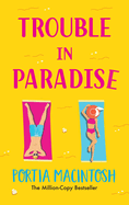 Trouble in Paradise: An absolutely hilarious enemies-to-lovers summer romantic comedy from MILLION-COPY bestseller Portia MacIntosh for 2024