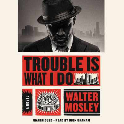 Trouble Is What I Do - Mosley, Walter, and Graham, Dion (Read by)