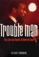 Trouble Man: The Life and Death of Marvin Gaye