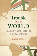 Trouble of the World: Slavery and Empire in the Age of Capital