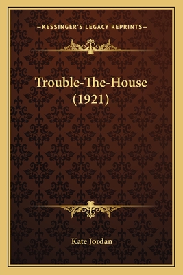 Trouble-The-House (1921) - Jordan, Kate