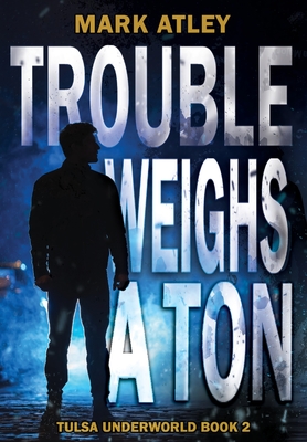 Trouble Weighs a Ton - Atley, Mark, and Mita, Laura (Editor)