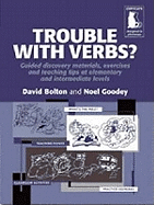 Trouble with Verbs? Guided Discovery Materials , Exercises and Teaching Tips at Elementary and Intermediate Levels