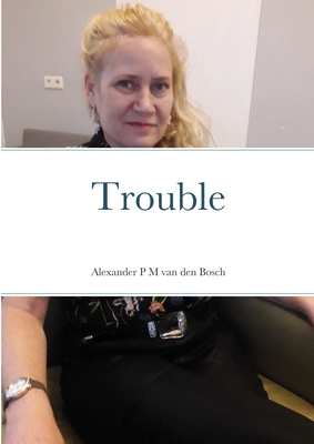 Trouble - Van Den Bosch, Alexander P M