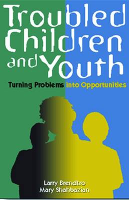 Troubled Children and Youth: Turning Problems Into Opportunities - Brendtro, Larry K