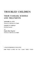 Troubled Children: Their Families, Schools, and Treatments: Their Families, Schools and Treatments - Love, Leonore R, and Kaswan, Jaques W, and Love, Lenore R