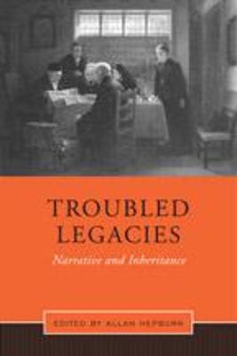 Troubled Legacies: Narrative and Inheritance - Hepburn, Allan, Professor (Editor)