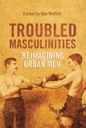 Troubled Masculinities: Reimagining Urban Men