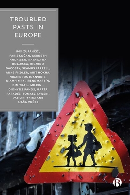 Troubled Pasts in Europe: Strategies and Recommendations for Overcoming Challenging Historic Legacies - Zupancic, Rok, and Kocan, Faris, and Andresen, Kenneth