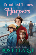 Troubled Times at Harpers: A tale of hope, dreams and survival from Rosie Clarke