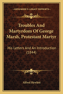 Troubles and Martyrdom of George Marsh, Protestant Martyr: His Letters and an Introduction (1844)